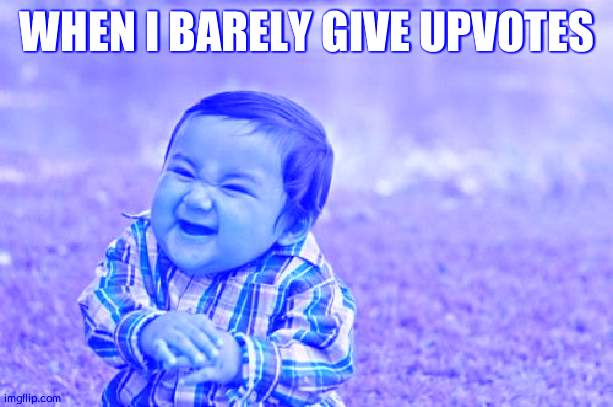 Evil Toddler Meme | WHEN I BARELY GIVE UPVOTES | image tagged in memes,evil toddler | made w/ Imgflip meme maker