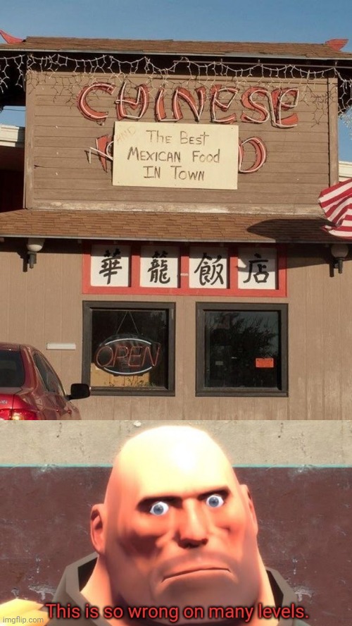 Hmmmmm: The Chinese restaurant, but the sign shows "The best Mexican food in town" | image tagged in this is so wrong on many levels,memes,meme,you had one job,chinese,restaurant | made w/ Imgflip meme maker