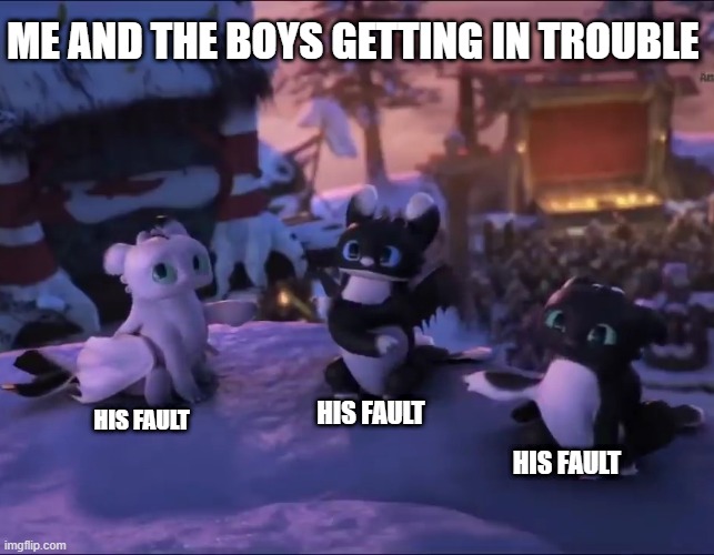 Me and the boys | ME AND THE BOYS GETTING IN TROUBLE; HIS FAULT; HIS FAULT; HIS FAULT | image tagged in night lights | made w/ Imgflip meme maker