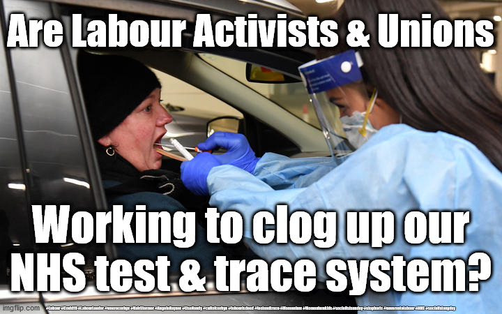 Labour - test & trace | Are Labour Activists & Unions; Working to clog up our
NHS test & trace system? #Labour #Covid19 #LabourLeader #wearecorbyn #KeirStarmer #AngelaRayner #LisaNandy #cultofcorbyn #labourisdead #testandtrace #Momentum #Momentumkids #socialistsunday #stopboris #nevervotelabour #NHS #socialistanyday | image tagged in covid 19,corona virus,test and trace,labourisdead,cultofcorbyn,keir starmer | made w/ Imgflip meme maker