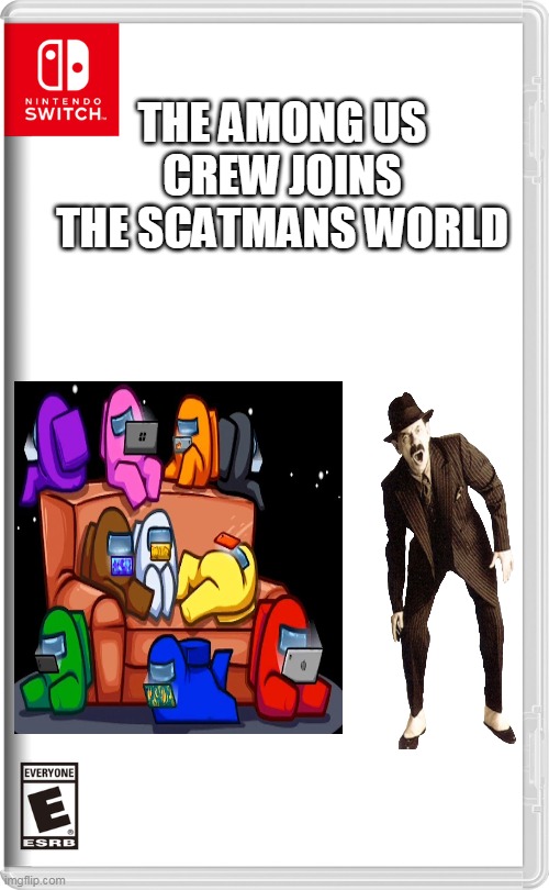 the among us crew joins the scatmans world | THE AMONG US CREW JOINS THE SCATMANS WORLD | image tagged in nintendo switch,among us,memes,funny,scatman | made w/ Imgflip meme maker