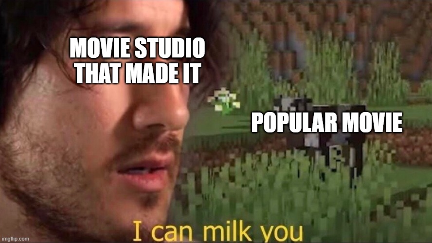 I can milk you (template) | MOVIE STUDIO THAT MADE IT; POPULAR MOVIE | image tagged in i can milk you template | made w/ Imgflip meme maker
