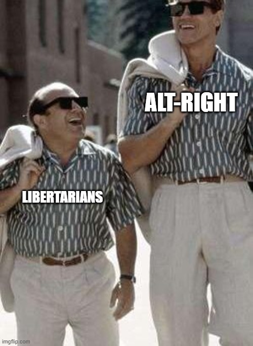 ALT-RIGHT; LIBERTARIANS | image tagged in libertarian | made w/ Imgflip meme maker