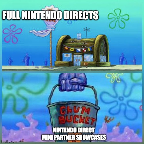 Please stop with these Partner Showcases | FULL NINTENDO DIRECTS; NINTENDO DIRECT MINI PARTNER SHOWCASES | image tagged in memes,krusty krab vs chum bucket | made w/ Imgflip meme maker