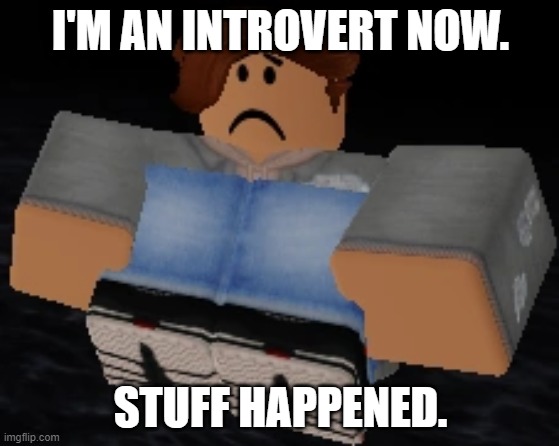 And I Don T Want To Talk About It Imgflip - first of all who even plays roblox imgflip