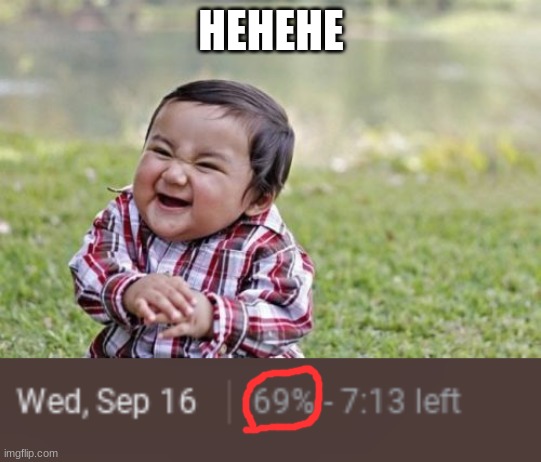 get it? get it? hahahahahhahahahaahah (why is that even a funny number its so stupid) | HEHEHE | image tagged in memes,evil toddler | made w/ Imgflip meme maker