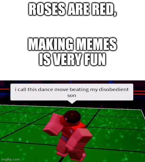 ROSES ARE RED, MAKING MEMES IS VERY FUN | image tagged in roblox,memes,gifs | made w/ Imgflip meme maker