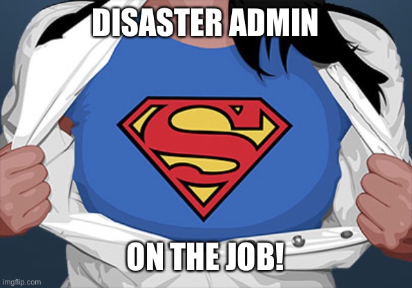 superwoman | DISASTER ADMIN; ON THE JOB! | image tagged in superwoman | made w/ Imgflip meme maker