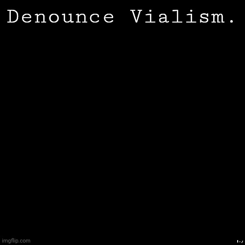Black Box | Denounce Vialism. |-/ | image tagged in black box | made w/ Imgflip meme maker