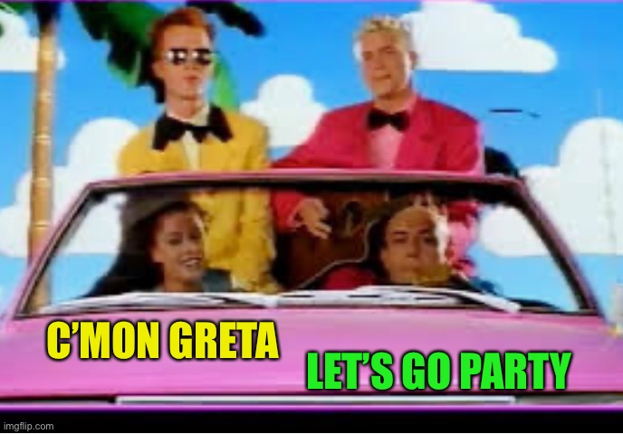 C’MON GRETA LET’S GO PARTY | made w/ Imgflip meme maker
