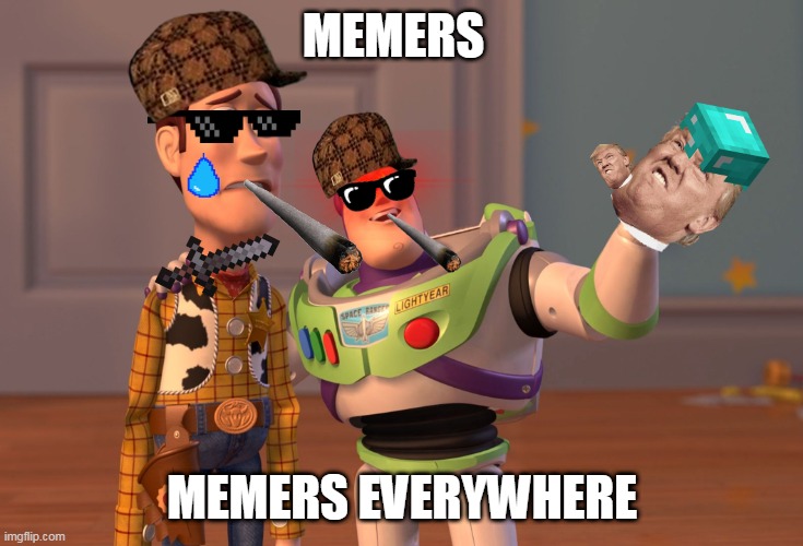 X, X Everywhere | MEMERS; MEMERS EVERYWHERE | image tagged in memes,x x everywhere | made w/ Imgflip meme maker