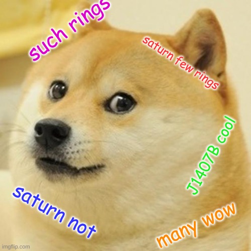 Doge Meme | such rings saturn few rings J1407B cool saturn not many wow | image tagged in memes,doge | made w/ Imgflip meme maker