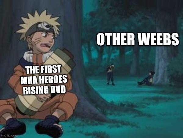 naruto | OTHER WEEBS; THE FIRST MHA HEROES RISING DVD | image tagged in anime meme | made w/ Imgflip meme maker