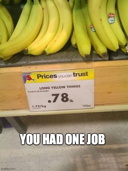 Long yellow things? | YOU HAD ONE JOB | image tagged in banana,yellow,you had one job | made w/ Imgflip meme maker
