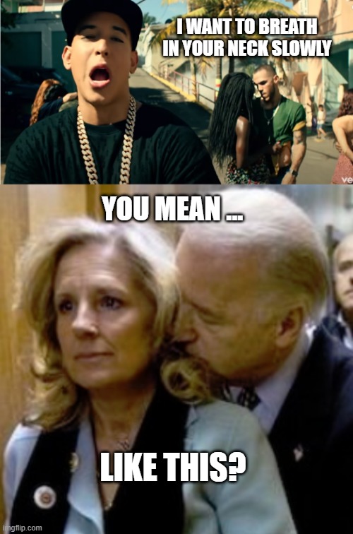 I'm Joe Biden, and I approve this besito | I WANT TO BREATH IN YOUR NECK SLOWLY; YOU MEAN ... LIKE THIS? | image tagged in election 2020,donald trump,joe biden,democrats,republicans,creeper | made w/ Imgflip meme maker