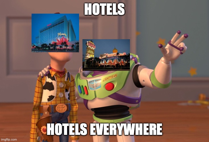When Las Vegas was small. | HOTELS; HOTELS EVERYWHERE | image tagged in memes,x x everywhere | made w/ Imgflip meme maker