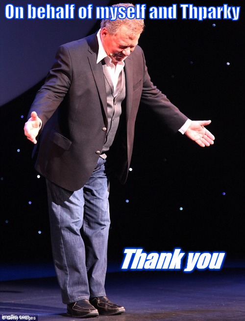 Shatner takes a bow | On behalf of myself and Thparky Thank you | image tagged in shatner takes a bow | made w/ Imgflip meme maker