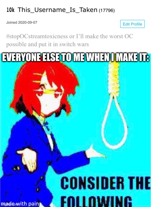 Consider this as a warning | EVERYONE ELSE TO ME WHEN I MAKE IT: | made w/ Imgflip meme maker