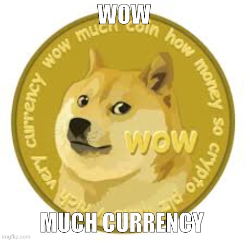 doge | WOW; MUCH CURRENCY | made w/ Imgflip meme maker
