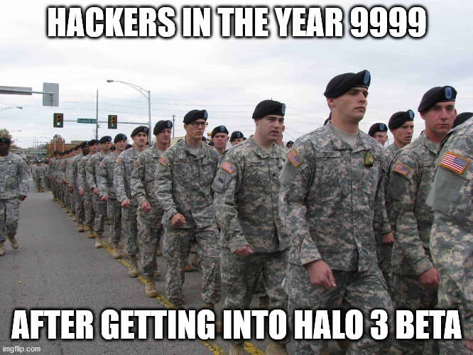 only real gamers | HACKERS IN THE YEAR 9999; AFTER GETTING INTO HALO 3 BETA | image tagged in halo,funny | made w/ Imgflip meme maker