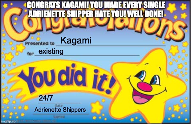 Thanks for existing, Kagami! You make Miraculous great! | CONGRATS KAGAMI! YOU MADE EVERY SINGLE ADRIENETTE SHIPPER HATE YOU! WELL DONE! Kagami; existing; 24/7; Adrienette Shippers | image tagged in memes,happy star congratulations,miraculous ladybug | made w/ Imgflip meme maker