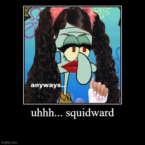 squidward | image tagged in funny,demotivationals | made w/ Imgflip demotivational maker