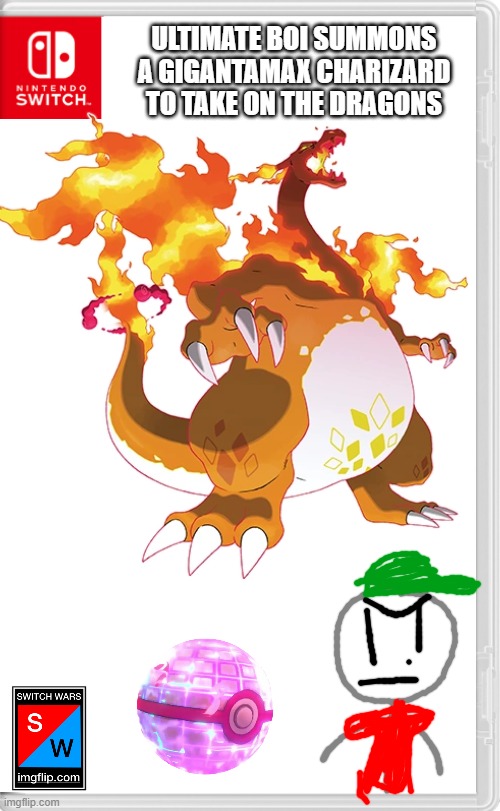 OH YES | ULTIMATE BOI SUMMONS A GIGANTAMAX CHARIZARD TO TAKE ON THE DRAGONS | image tagged in switch wars template,ultimate boi,ocs,pokemon,pokemon sword and shield,charizard | made w/ Imgflip meme maker