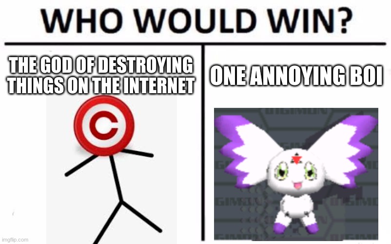 Who Would Win? | THE GOD OF DESTROYING THINGS ON THE INTERNET; ONE ANNOYING BOI | image tagged in memes,who would win | made w/ Imgflip meme maker