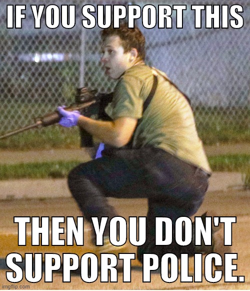 Untrained vigilantes who appoint themselves as crowd-control usurp the authority and better judgment of police. | IF YOU SUPPORT THIS; THEN YOU DON'T SUPPORT POLICE. | image tagged in fox news hero kyle rittenhouse,conservative hypocrisy,riots,protest,protests,right wing | made w/ Imgflip meme maker