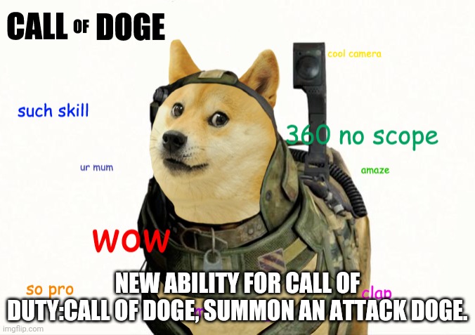Call of doge | NEW ABILITY FOR CALL OF DUTY:CALL OF DOGE, SUMMON AN ATTACK DOGE. | made w/ Imgflip meme maker