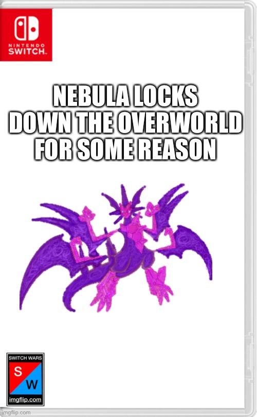 Quantum: WHY? CD JUST SAID HE WASN’T GONNA MAKE THAT OVERPOWERED OC AND YOU DO THIS?! | NEBULA LOCKS DOWN THE OVERWORLD FOR SOME REASON | image tagged in switch wars template | made w/ Imgflip meme maker