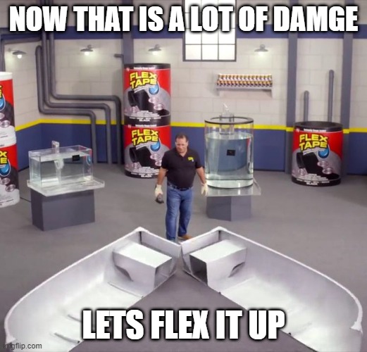 I sawed this boat in half | NOW THAT IS A LOT OF DAMGE; LETS FLEX IT UP | image tagged in i sawed this boat in half | made w/ Imgflip meme maker