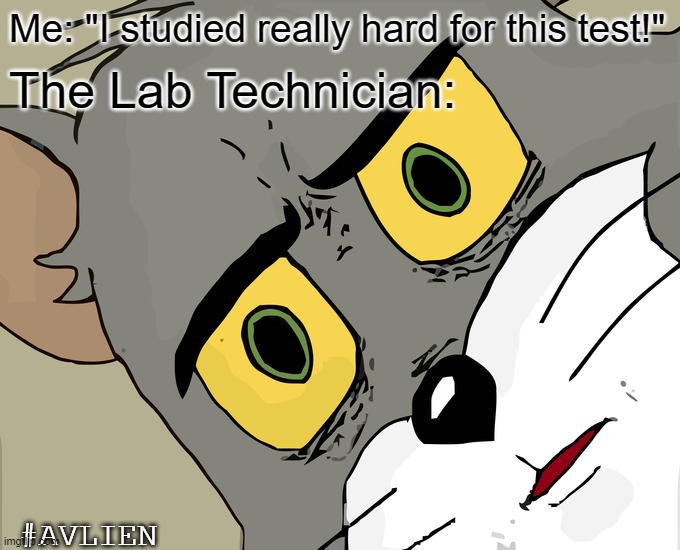 Testing 1 2 3 | Me: "I studied really hard for this test!"; The Lab Technician:; #AVLIEN | image tagged in memes,unsettled tom | made w/ Imgflip meme maker