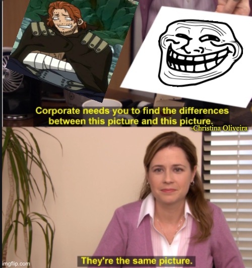 Gildarts looks more like Troll face than Shanks | -Christina Oliveira | image tagged in they're the same picture,troll face,troll,fairy tail,having fun,corporate needs you to find the differences | made w/ Imgflip meme maker
