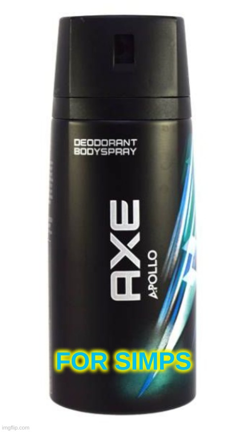 simp body spray | FOR SIMPS | image tagged in axe body spray | made w/ Imgflip meme maker