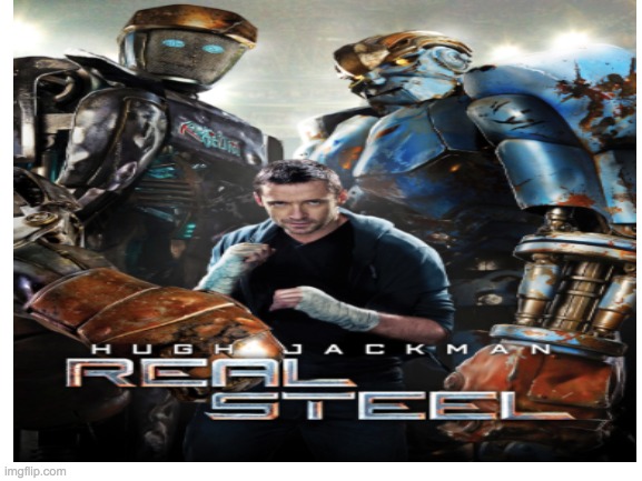 Watched this movie with my family. Slight curses, but still a good movie. | image tagged in real steel,movies,hugh jackman,dakota goyo,anthony mackie,hope davis | made w/ Imgflip meme maker