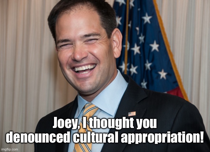 Joey, I thought you denounced cultural appropriation! | made w/ Imgflip meme maker