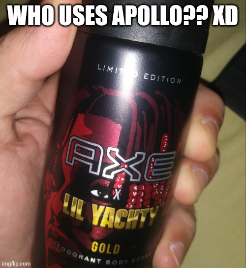 WHO USES APOLLO?? XD | made w/ Imgflip meme maker