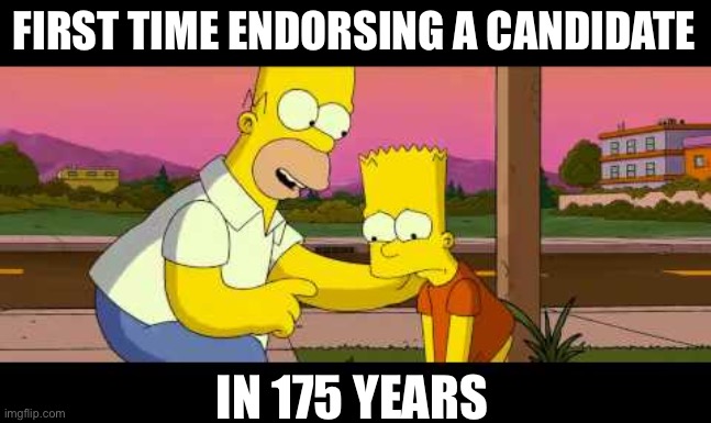 Homer So Far | FIRST TIME ENDORSING A CANDIDATE IN 175 YEARS | image tagged in homer so far | made w/ Imgflip meme maker