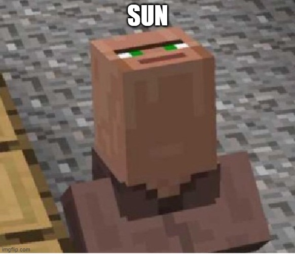 Minecraft Villager Looking Up | SUN | image tagged in minecraft villager looking up | made w/ Imgflip meme maker