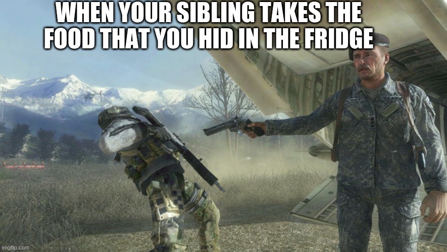 General Shepherd's betrayal | WHEN YOUR SIBLING TAKES THE FOOD THAT YOU HID IN THE FRIDGE | image tagged in general shepherd's betrayal | made w/ Imgflip meme maker
