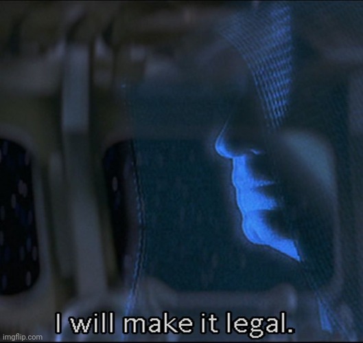 Sidious I'll make it legal | image tagged in sidious i'll make it legal | made w/ Imgflip meme maker