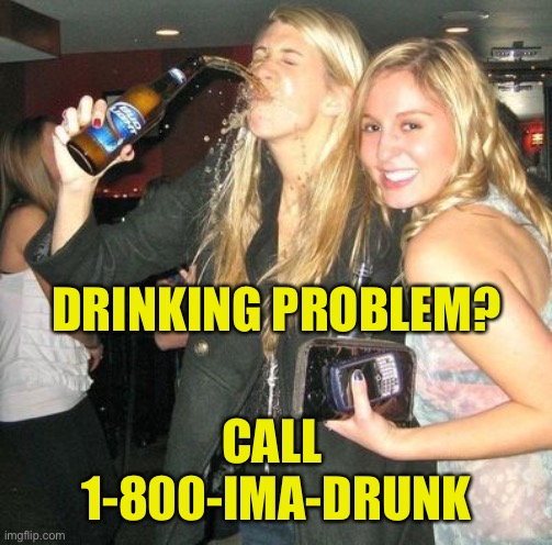 When Your Bud’s A Light Drinker |  DRINKING PROBLEM? CALL 
1-800-IMA-DRUNK | image tagged in drinking problem,alcoholic,spill,beer,bud light | made w/ Imgflip meme maker