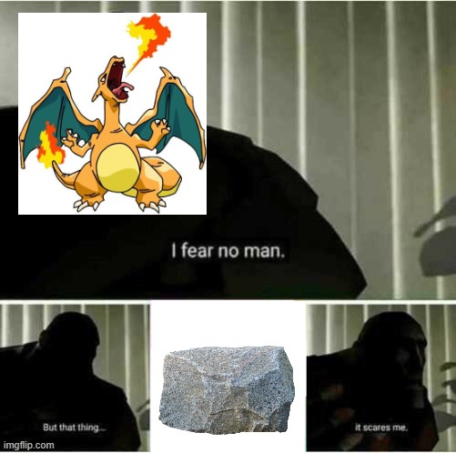 I fear no man | image tagged in i fear no man,pokemon,charizard,type advantages | made w/ Imgflip meme maker