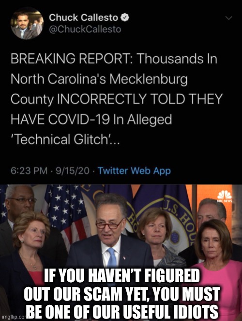 This isn’t the first incident either | IF YOU HAVEN’T FIGURED OUT OUR SCAM YET, YOU MUST BE ONE OF OUR USEFUL IDIOTS | image tagged in democrat congressmen,democrats,covid-19,coronavirus,stupid liberals,memes | made w/ Imgflip meme maker