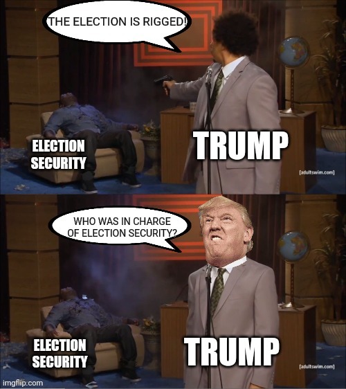Isn't the President ultimately responsible for election security? | image tagged in who killed hannibal,trump,election 2020 | made w/ Imgflip meme maker
