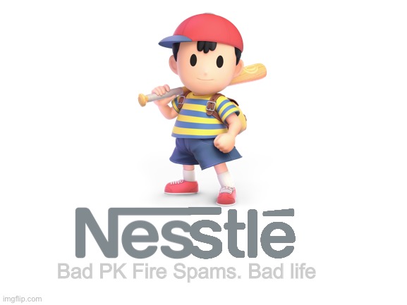 Nesstlé. (I regret nothing) | Bad PK Fire Spams. Bad life | image tagged in nestle,ness,pk fire,smash bros,cursed image,memes | made w/ Imgflip meme maker