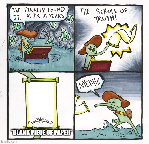 *finds nothing* | *BLANK PIECE OF PAPER* | image tagged in memes,the scroll of truth,nothing | made w/ Imgflip meme maker