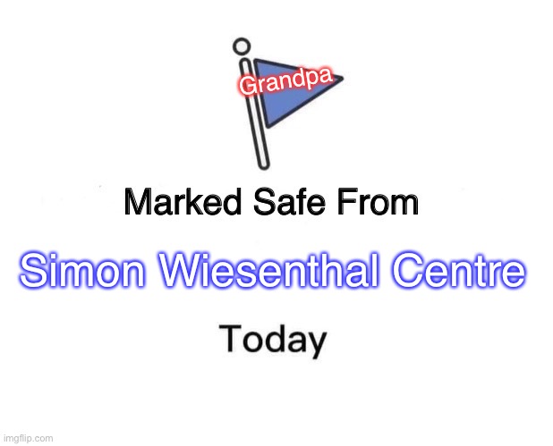 Marked Safe From Meme | Simon Wiesenthal Centre Grandpa | image tagged in memes,marked safe from | made w/ Imgflip meme maker