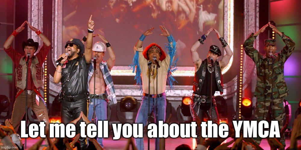Village People | Let me tell you about the YMCA | image tagged in village people | made w/ Imgflip meme maker